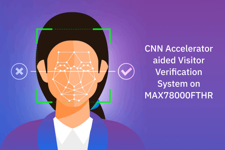 CNN Accelerator Aided Visitor Verification System on MAX78000FTHR