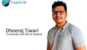 Dheeraj Tiwari, Co-founder and CEO at CapGrid